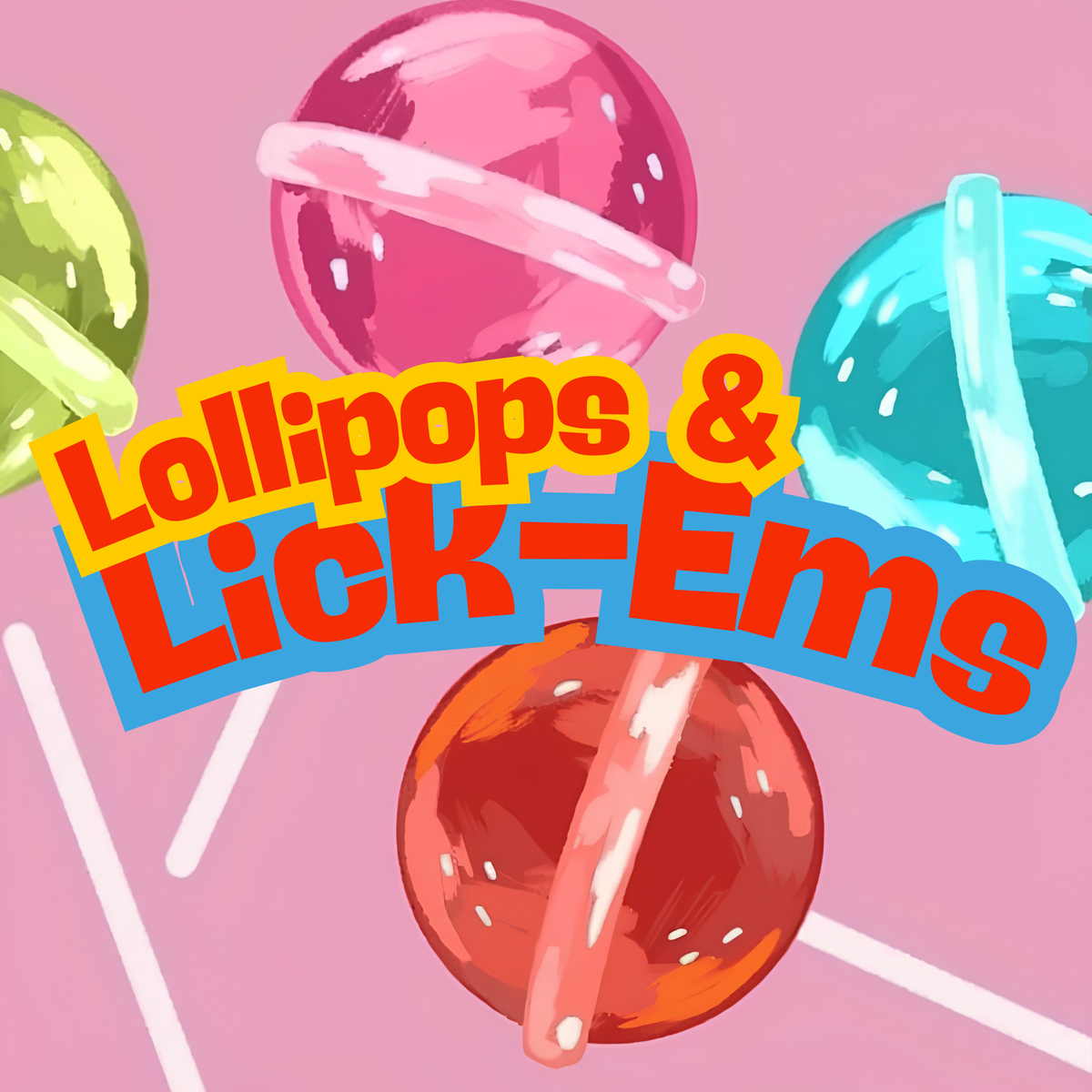 🍭 Lollipops & Lick-Ems